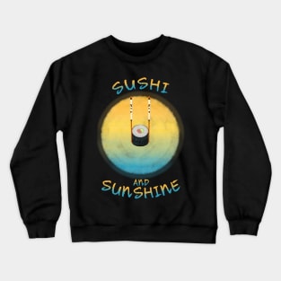 Sushi And Sunshine, Sushi Roll Obverse The Sunshine Crewneck Sweatshirt